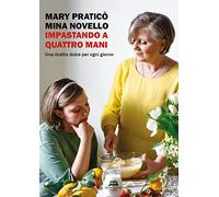 Libri Praticò Mary / Mina Novello - Impastando A Quattro Mani. Una Ricetta Dolc