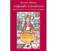 Impasti e pasticci. Ricette di vita in una cucina romagnola
