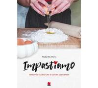 Impastiamo nella mia cucina tutto è condito con amore