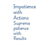 Impatience with Actions Supreme patience with Results: It's a journal for the persons who are rebuilding themselves.