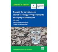Impatti dei cambiamenti climatici sull'approvvigionamento di acqua potabile sicura. Qualità, soluzioni tecnologiche, esperienze gestionali