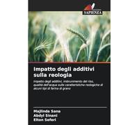 Impatto degli additivi sulla reologia: Impatto degli additivi, imbrunimento del riso, qualità dell'acqua sulle caratteristiche reologiche di alcuni tipi di farina di grano