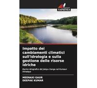 Impatto dei cambiamenti climatici sull'idrologia e sulla gestione delle risorse idriche: Bacino idrografico del Jatayu Ganga nel Kumaun Himalaya