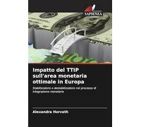 Impatto del TTIP sull'area monetaria ottimale in Europa: Stabilizzatore o destabilizzatore nel processo di integrazione monetaria