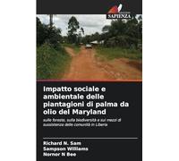 Impatto sociale e ambientale delle piantagioni di palma da olio del Maryland: sulle foreste, sulla biodiversità e sui mezzi di sussistenza delle comunità in Liberia
