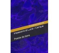 Impazzire di Luce / Cerque: Poesie da bere