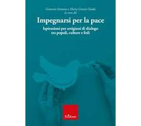 Impegnarsi per la pace. Ispirazioni per artigiani di dialogo tra popoli, culture e fedi