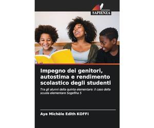 Impegno dei genitori, autostima e rendimento scolastico degli studenti: Tra gli alunni della quinta elementare: il caso della scuola elementare Sogefiha 5