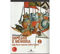 Impegno e memoria. Per le Scuole superiori. Con espansione online. Dalla Roma imperiale all'età feudale (Vol. 2)
