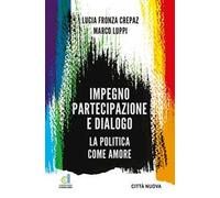 Impegno partecipazione e dialogo. La politica come amore