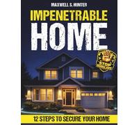 Impenetrable Home: Turn Your Home into a True Security System | Step-by-Step Military-Grade Strategies to Secure Your Home, Control Visibility, and Eliminate Easy Access. Tools & Checklists Included