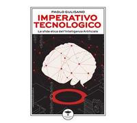 Imperativo tecnologico. La sfida etica dell'Intelligenza Artificiale