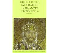 Imperatori di Bisanzio. Testo a fronte. Vol. 1 - Psello Michele