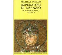 Imperatori di Bisanzio. Testo a fronte. Vol. 2 - Psello Michele