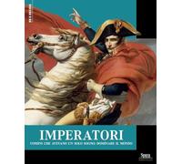 Imperatori. Uomini che avevano un solo sogno: dominare il mondo