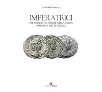 Imperatrici. Tre donne al potere nella Roma Imperiale del III secolo