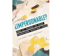 Imperdonable - Como El Perdon De Dios Transforma Nuestras Vidas