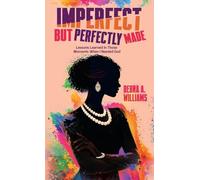 Imperfect But Perfectly Made: Lessons Learned In Those Moments When I Needed God