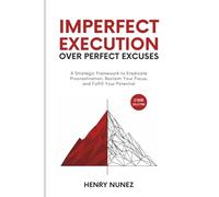 Imperfect Execution Over Perfect Excuses (2 Book Collection): A Strategic Framework to Eradicate Procrastination, Reclaim Your Focus, and Fulfill Your Potential