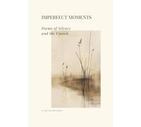 IMPERFECT MOMENTS: Poems of Silence and the Unseen