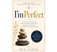 I'mPerfect: The ANCHOR Method for Healing Body Image and Reclaiming Self-Worth