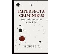 IMPERFECTA CRIMINIBUS - Dentro la mente dei serial killer