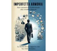 Imperfetta armonia: Dal commercio tradizionale alla vendita digitale. La storia di un ragazzo che ha visto di tutto.
