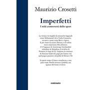 Imperfetti. I miti controversi dello sport. Ediz. illustrata