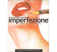 Imperfezione. Il fascino discreto delle cose storte
