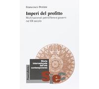 Imperi del profitto. Multinazionali petrolifere e governi nel XX secolo