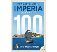 Imperia. 100 anni. 100 personaggi illustri