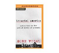 Imperial America: Reflections on the United States of Amnesia, Gore Vidal