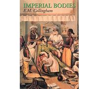 Imperial Bodies: The Physical Experience of the Raj, c.1800-1947