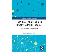 Imperial Concerns in Early Modern Drama: Anti-Imperialism and Race