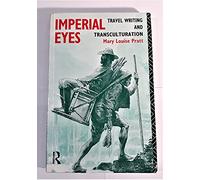Imperial Eyes: Travel Writing and Transculturation [Lingua Inglese]