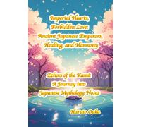 Imperial Hearts, Forbidden Love: Ancient Japanese Emperors, Healing, and Harmony