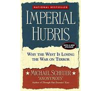 Imperial Hubris: Why the West Is Losing the War on Terror by Michael Scheuer (14-Feb-2008) Mass Market Paperback