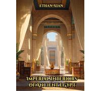 Imperial Interiors of Ancient Egypt: Egyptian Palace Interiors, Architecture, and Courtyard Gardens - Coffee Table Book