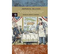 Imperial Islands: Art, Architecture, and Visual Experience in the Us Insular Empire After 1898