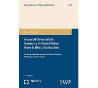 Imperial Overstretch: Germany in Soviet Policy from Stalin to Gorbachev: an Analysis Based on New Archival Evidence, Memoirs, and Interviews