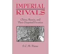 Imperial Rivals: China, Russia and Their Disputed Frontier by Sarah C. M. Paine