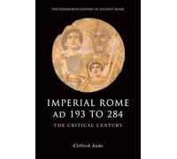 Imperial Rome AD 193 to 284: The Critical Century