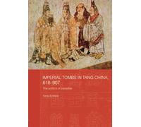 Imperial Tombs in Tang China, 618-907: The Politics of Paradise