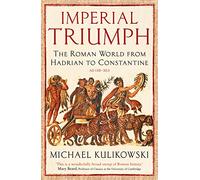 Imperial Triumph: The Roman World from Hadrian to Constantine (AD 138-363)