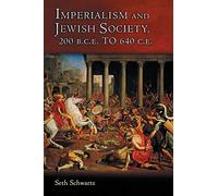 Imperialism and Jewish Society: 200 B.C.E. To 640 C.E. (Jews, Christians, And Muslims From The Ancient To The Modern World)