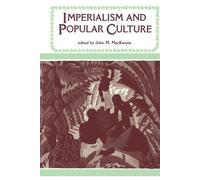 Imperialism and Popular Culture-MacKenzie, John M.-Copertina flessibile
