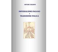 IMPERIALISMO PAGANO e TRADIZIONE ITALICA