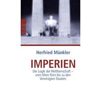 Imperien: Die Logik der Weltherrschaft - vom Alten Rom bis zu den Vereinigten Staaten
