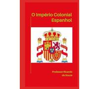 Império Colonial Espanhol: História e Geografia