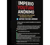 Imperio YouTube Anónimo: La guía definitiva para crear un canal rentable sin mostrar tu rostro